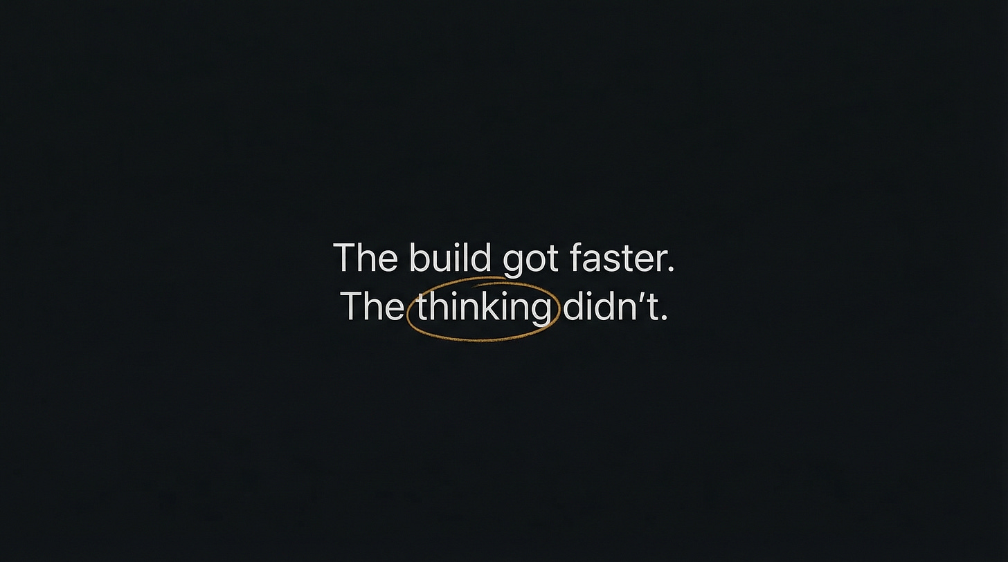 The build got faster. The thinking didn't. — amber circle around 'thinking' on dark canvas