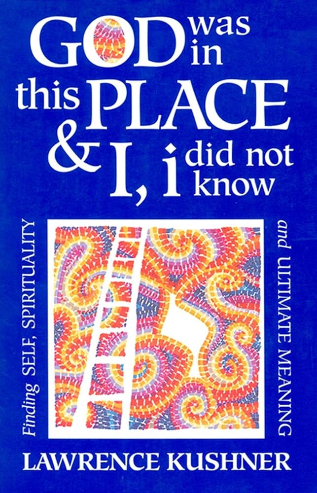 God Was in This Place & I, i Did Not Know: Finding Self, Spirituality and  Ultimate Meaning