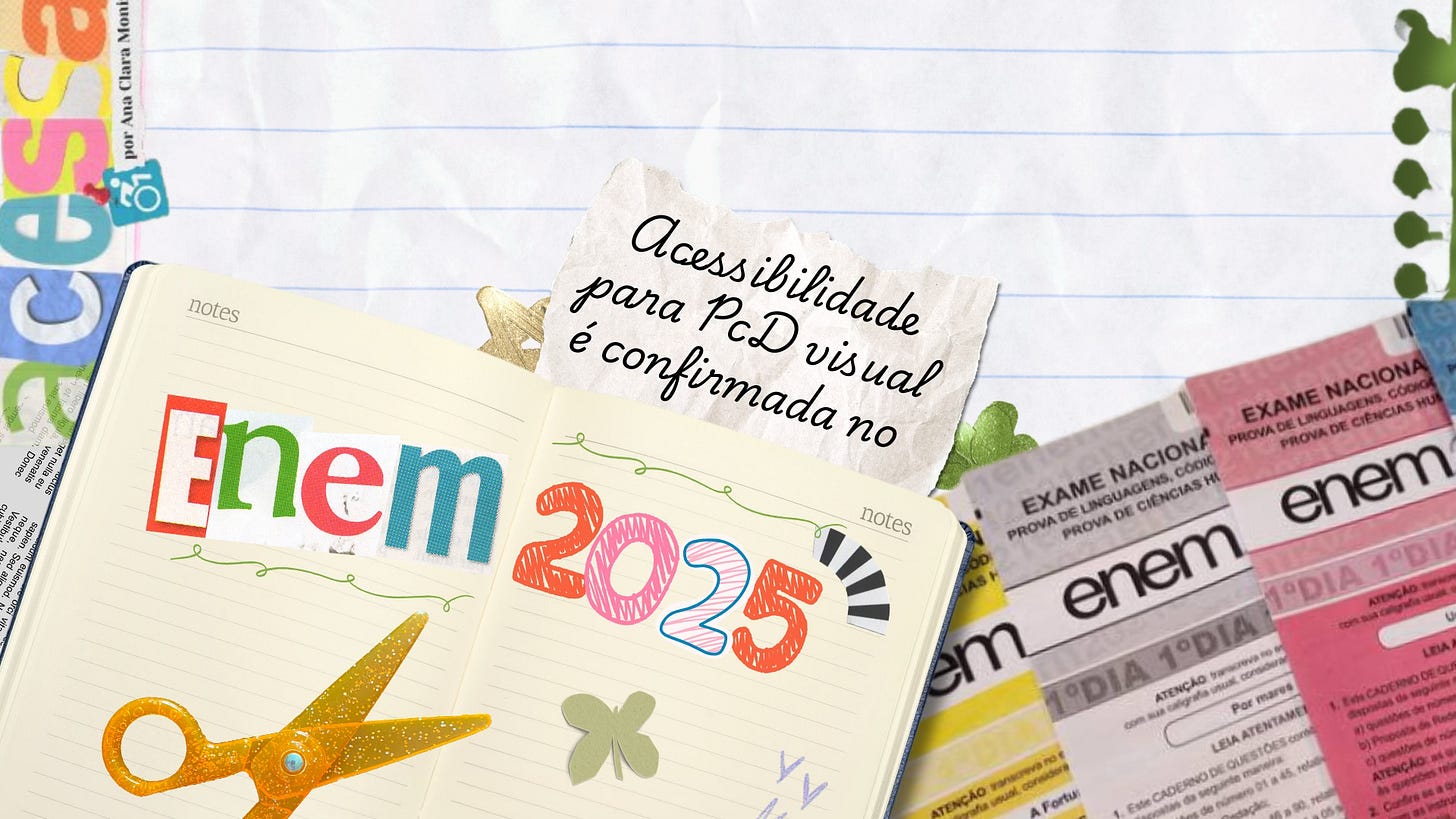 Fundo de folha de caderno, com sobreposição de corte e colagem. Em um papel está escrito "Acessibilidade para PcD visual é confirmada no ENEM 2025. Fundo de folha de caderno, com sobreposição de corte e colagem. Em um papel está escrito "Acessibilidade para PcD visual é confirmada no ENEM 2025.