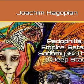 P*edophilia Empire - Satan, Sodomy & The Deep State by Joachim Hagopian (Part II of II)