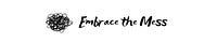Embrace the Mess