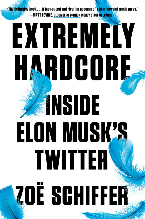 Zoë Schiffer: Extremely Hardcore: Inside Elon Musk's Twitter - Book Review
