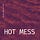 HOT MESS