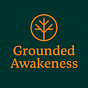 Grounded Awakeness