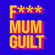 F*** Mum Guilt