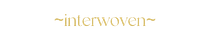 ~interwoven~ ancestral medicine
