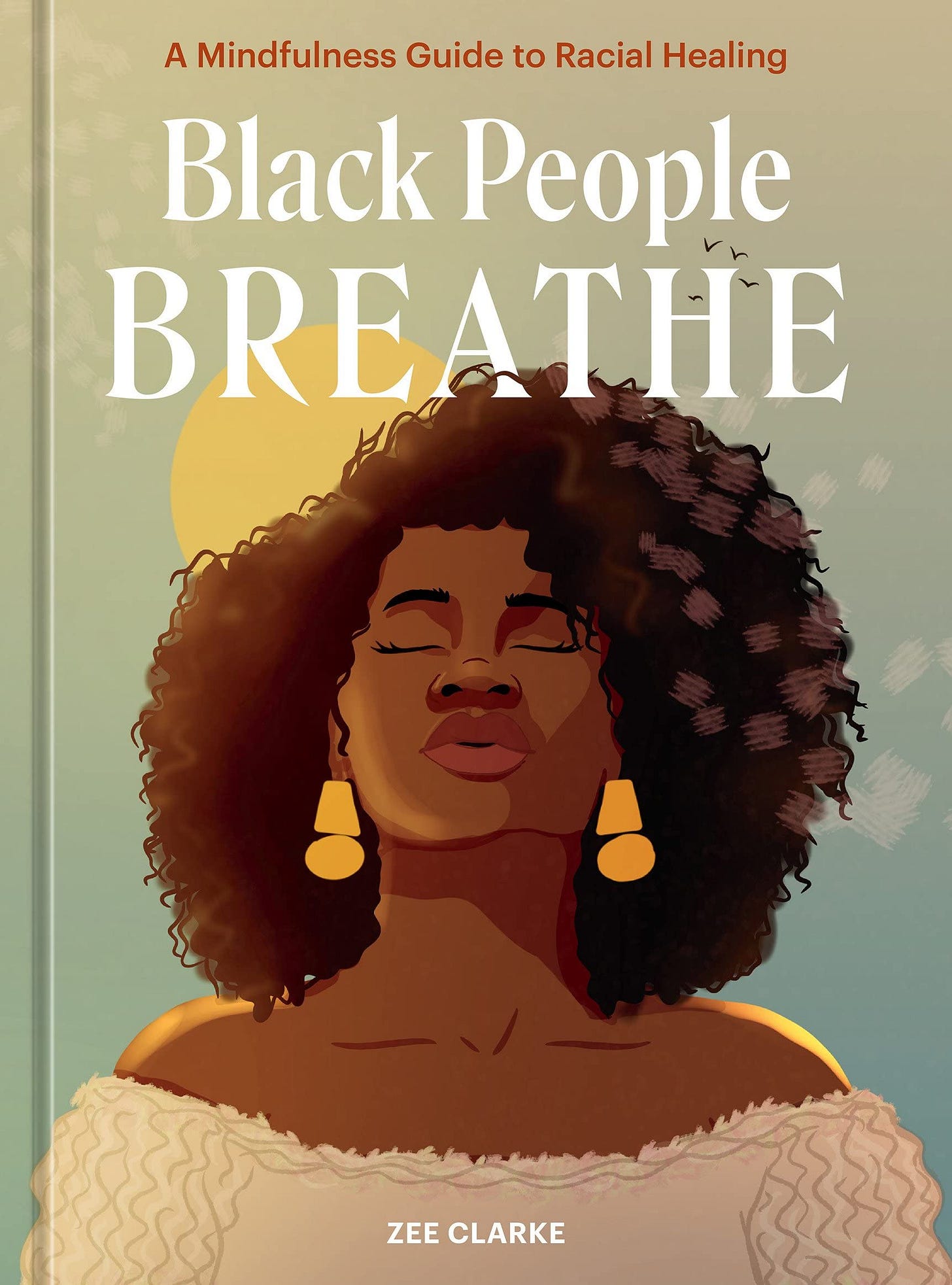 Black People Breathe: A Mindfulness Guide to Racial Healing by Zee Clarke |  Goodreads