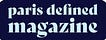 PARIS RIGHT NOW dispatch by PARIS > DEFINED MAGAZINE