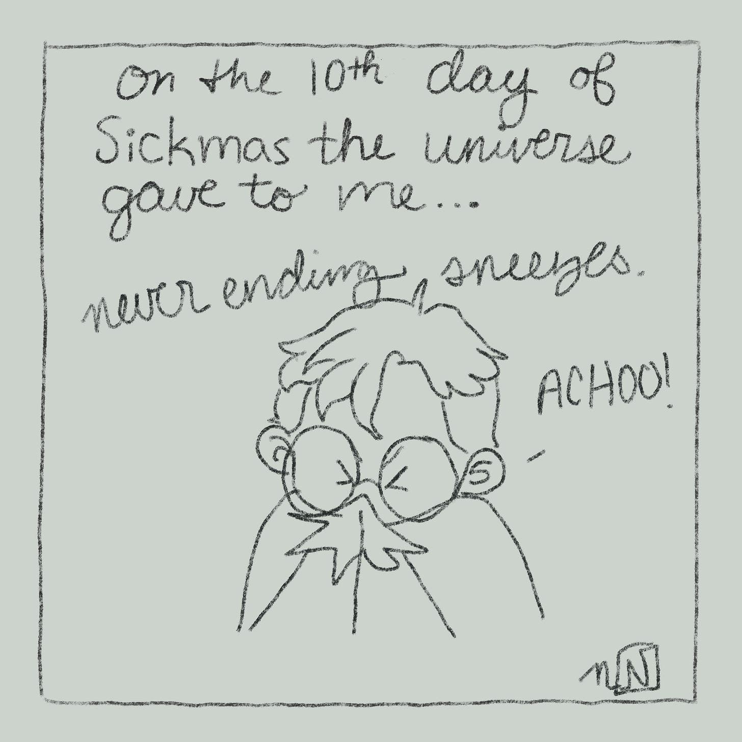 An illustration that says "On the 10th day of Sickmas the universe gave to me never ending sneezes" and has a drawing of Nicki sneezing like crazy.