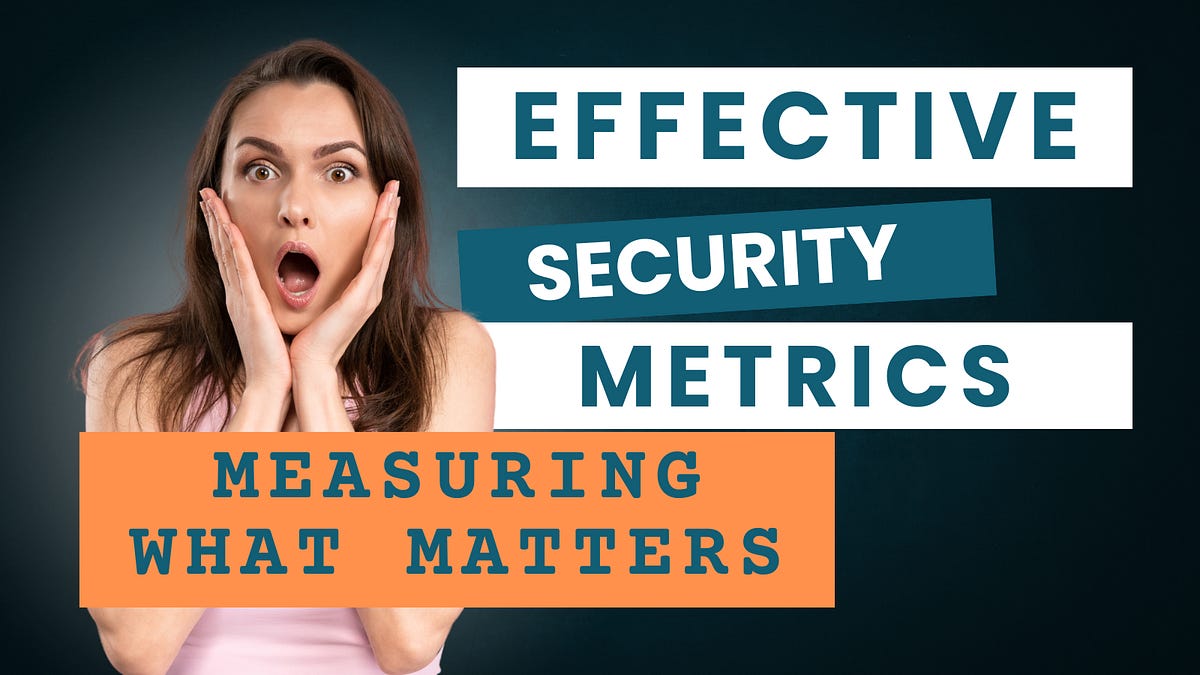 Measuring What Matters: Building Effective Security Program Metrics