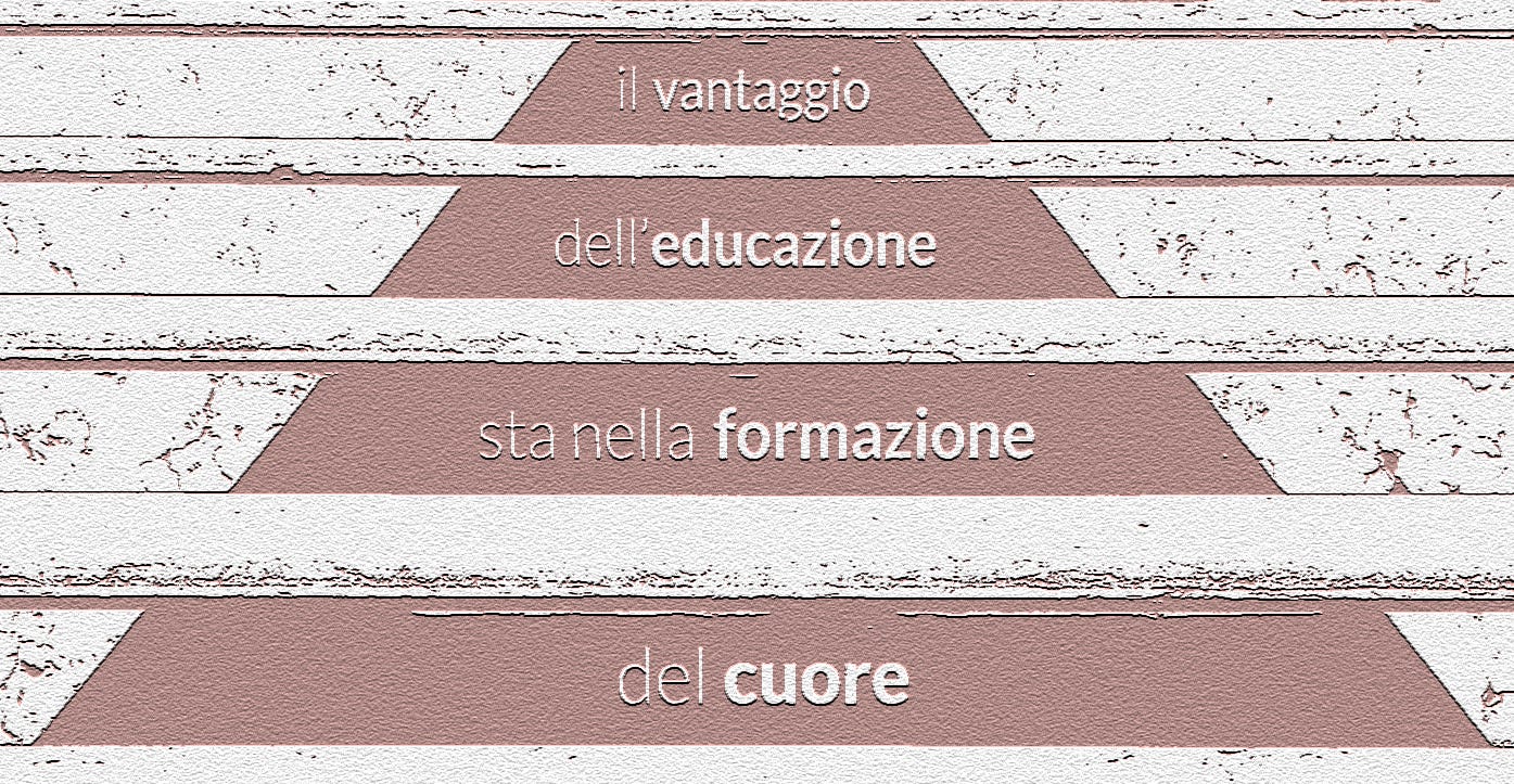 "Il vantaggio dell'educazione sta nella formazione del cuore"