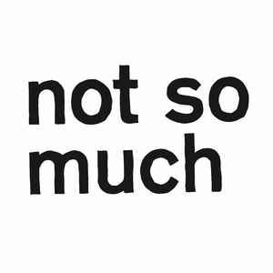 Not So Much Label | Releases | Discogs