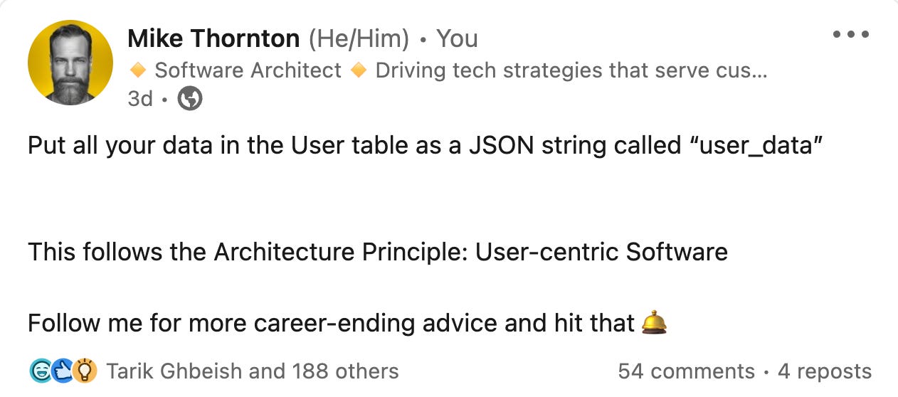 Put all your data in the User table as a JSON string called “user_data”   This follows the Architecture Principle: User-centric Software  Follow me for more career-ending advice and hit that bell.