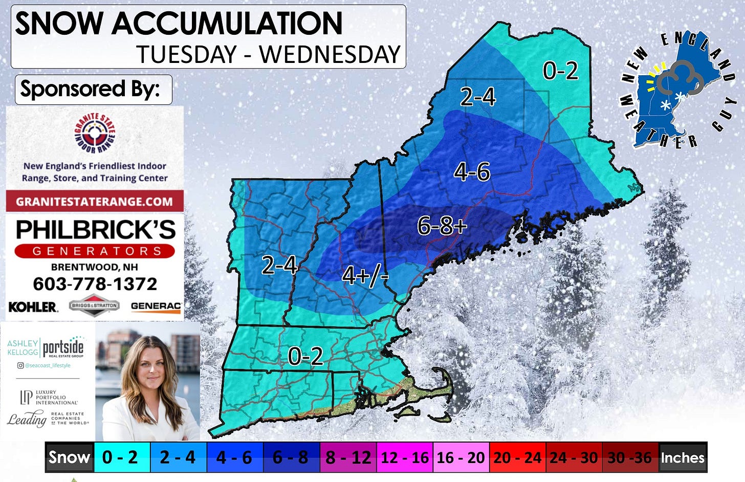 May be an image of snowplow, map and text that says 'SNOW ACCUMULATION TUESDAY - WEDNESDAY Sponsored By: New England's Friendliest Indoor Range, Store, and Training Center 0-2 2-4 4-6 GRANITESTATERANGE.COM PHILBRICK'S GENERATORS GENERA BRENTWOOD,NH NH 603-778-1372 KOHLER. BRIDOS-STRMATION 6-8+ 2-4 GENERAC KELLOGG portside @ @seacoaR_Jfestyfi 4+/- LUXURY NTEBMATERNA INTERNATIONAL a REALESTATE Leading CONESTATE OMPANIES THEWOELD WORLD 0-2 Snow 0-2 2-4 4-6 6-8 8-1212 8-12 8-1212-1616-20 12 16 16. -20 20-24 24 30 12 20- 24 24-303 30-36 Inches'
