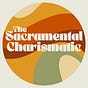 The Sacramental Charismatic