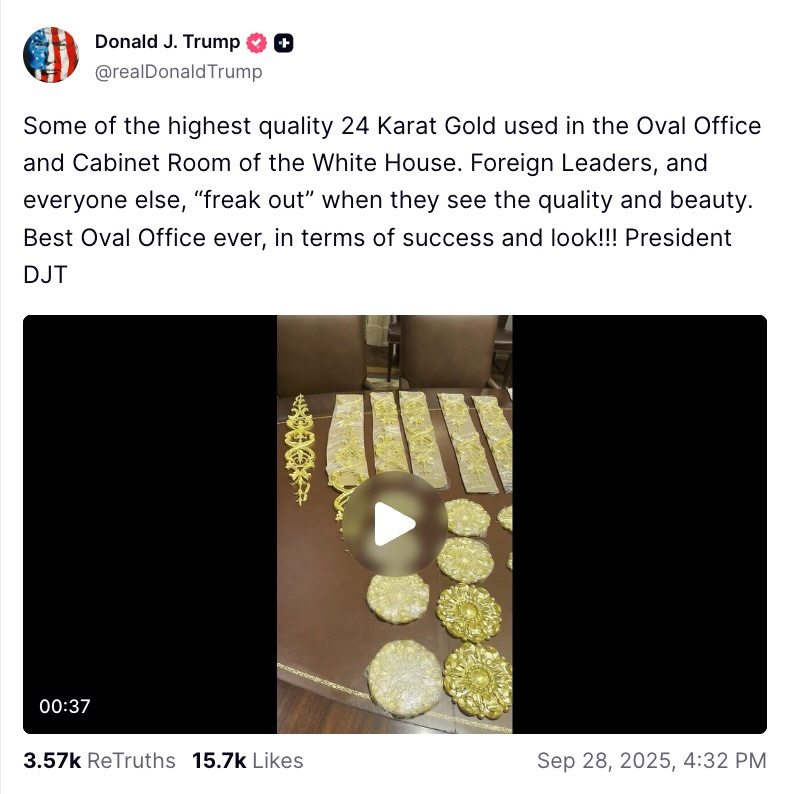 Avatar Donald J. Trump @realDonaldTrump Some of the highest quality 24 Karat Gold used in the Oval Office and Cabinet Room of the White House. Foreign Leaders, and everyone else, “freak out” when they see the quality and beauty. Best Oval Office ever, in terms of success and look!!! President DJT Avatar Donald J. Trump @realDonaldTrump Some of the highest quality 24 Karat Gold used in the Oval Office and Cabinet Room of the White House. Foreign Leaders, and everyone else, “freak out” when they see the quality and beauty. Best Oval Office ever, in terms of success and look!!! President DJT