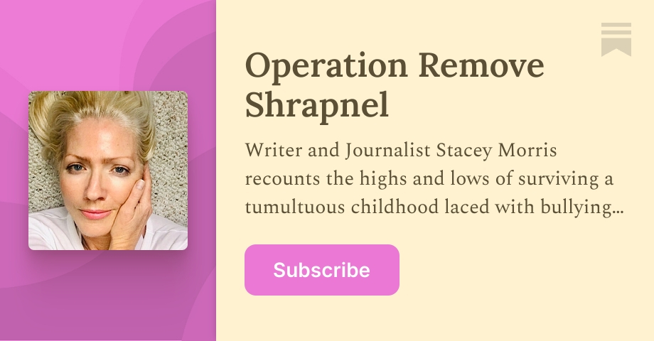 Operation Remove Shrapnel | Stacey Morris | Substack