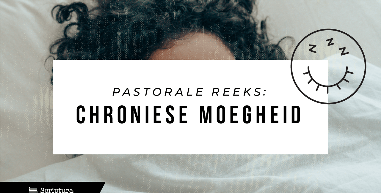 Pastoraal: Chroniese moegheid
