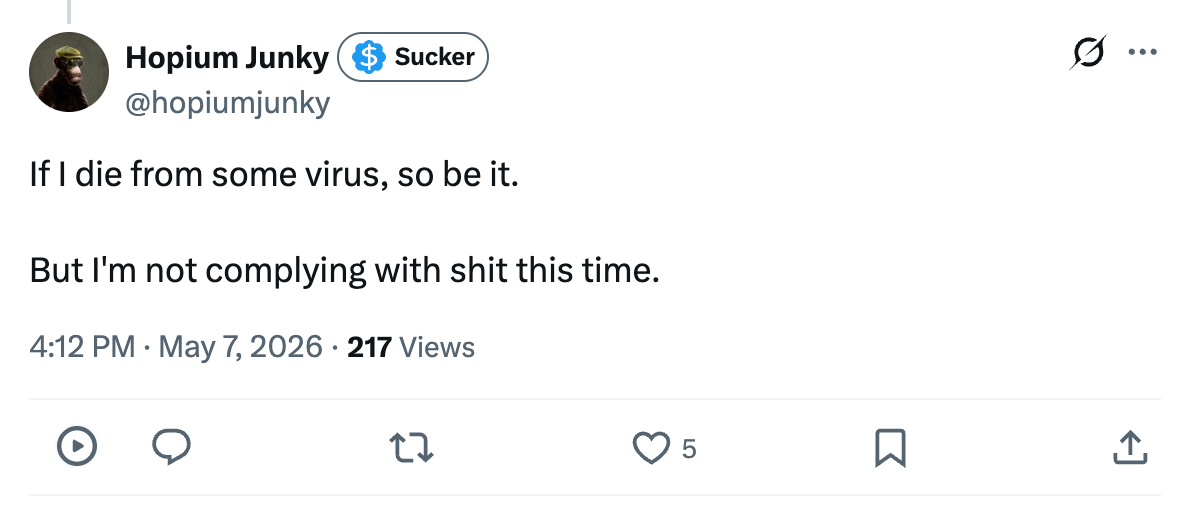 If I die from some virus, so be it.  But I'm not complying with shit this time.