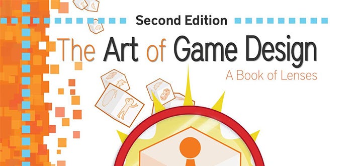 The Art of Game Design: A Book of Lenses, 2nd. ed., by Jesse