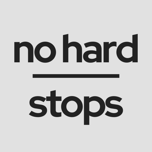 no hard stops 