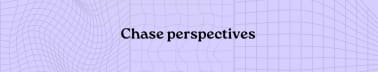 Chase perspectives