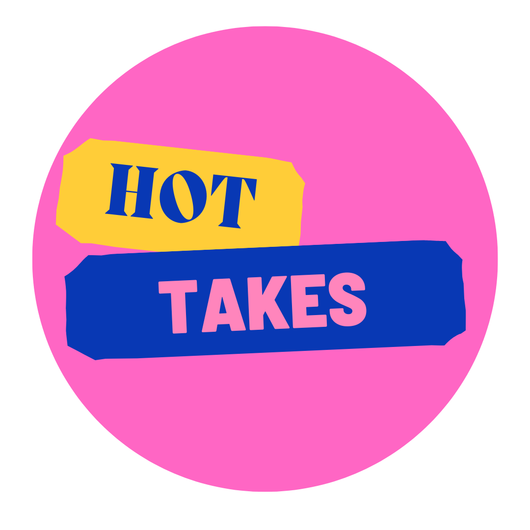 Hot Takes