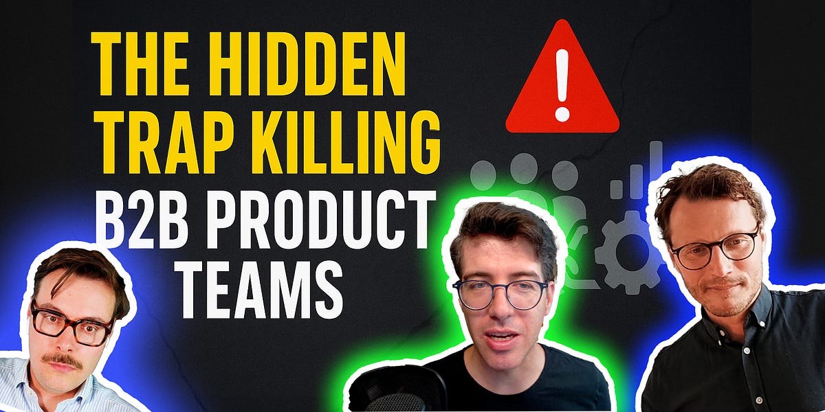 The Hidden Trap Killing B2B Product Teams