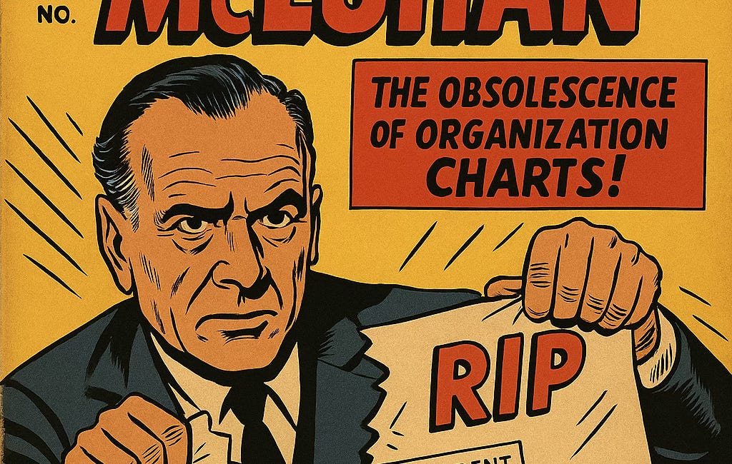 The Org Chart Is Dead: What Marshall McLuhan Knew That Your CEO Still Doesn’t