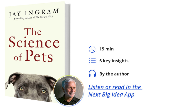 The Science of Pets Jay Ingram Next Big Idea Club Book Bite