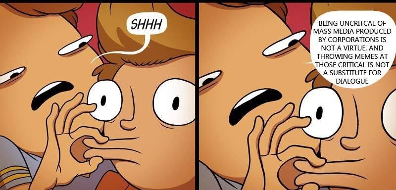 May be a cartoon of text that says 'SHHH BEING UNCRITCAL OF MASS MEDIA PRODUCED BY CORPORATIONS IS NOT VIRTUE, AND THROWING MEMES AT THOSE CRITICAL IS NOT ASUBSTITUTE ASUBSTITUTEF FOR DIALOGUE' May be a cartoon of text that says 'SHHH BEING UNCRITCAL OF MASS MEDIA PRODUCED BY CORPORATIONS IS NOT VIRTUE, AND THROWING MEMES AT THOSE CRITICAL IS NOT ASUBSTITUTE ASUBSTITUTEF FOR DIALOGUE'