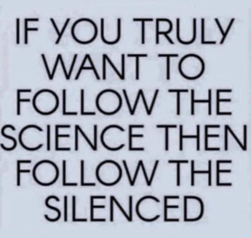 May be an image of text that says 'IF YOU TRULY WANT TO FOLLOW THE SCIENCE THEN FOLLOW THE SILENCED'