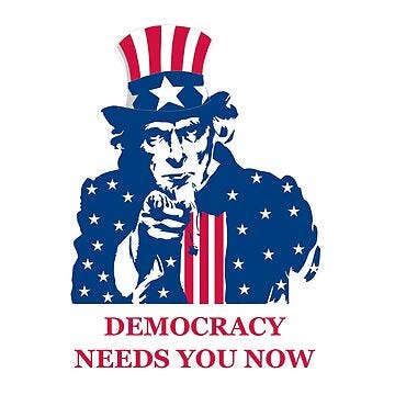 Democracy Needs You Now!" Art Board Print for Sale by Politics-Corner |  Redbubble