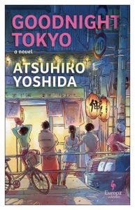 Goodnight Tokyo, Atsuhiro Yoshida, Haydn Trowell (tr) (Europa Editions, July 2024)