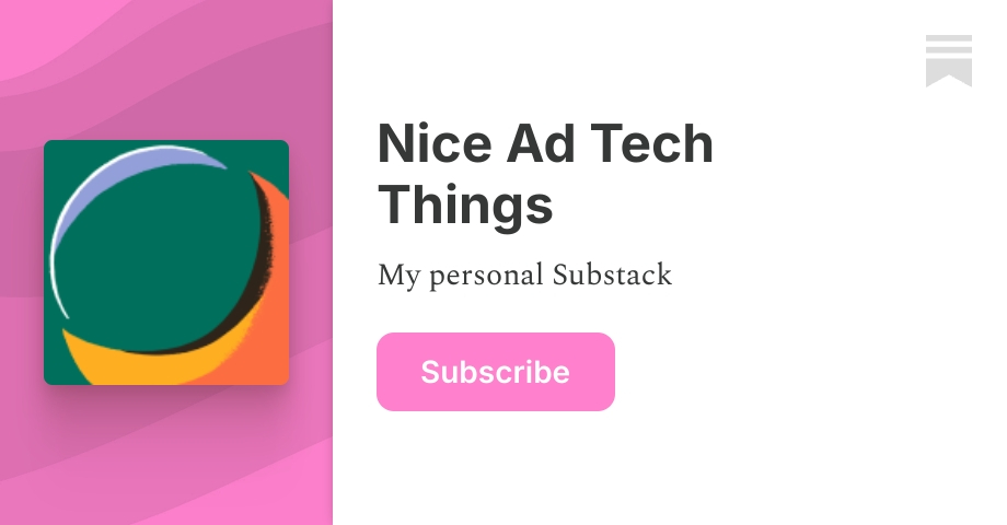Nice Ad Tech Things | Lila Hunt | Substack