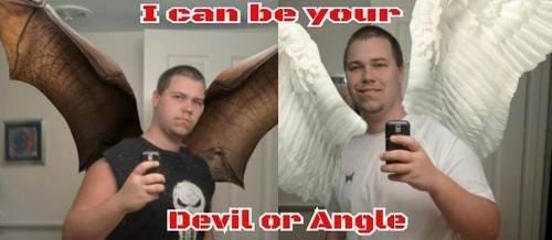I Can Be Your Angle Or Yuor Devil | Know Your Meme