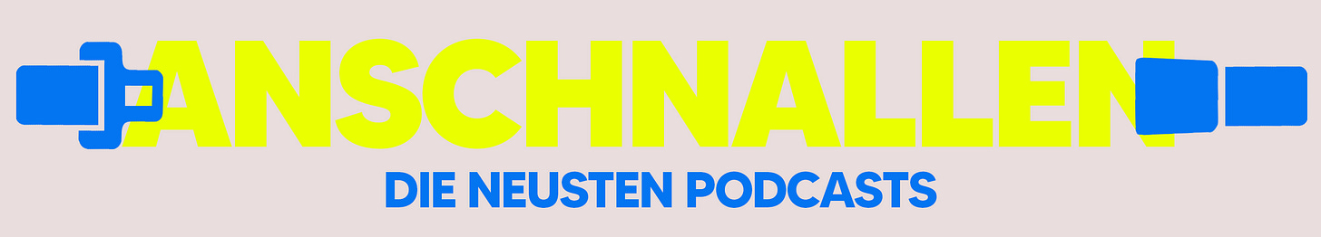 Anschnallen – die neusten Podcasts
