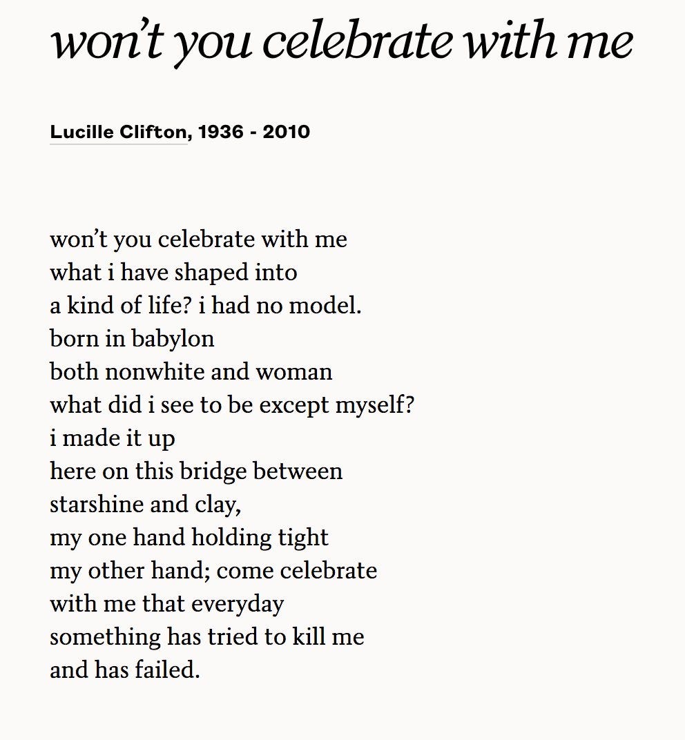 astonishments on Twitter: ""won't you celebrate with me/what i have shaped into/a kind of life? i had no model." today ive been dwelled w this beloved lucille clifton poem (already well-read by astonishments on Twitter: ""won't you celebrate with me/what i have shaped into/a kind of life? i had no model." today ive been dwelled w this beloved lucille clifton poem (already well-read by