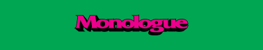 MONOLOGUE
