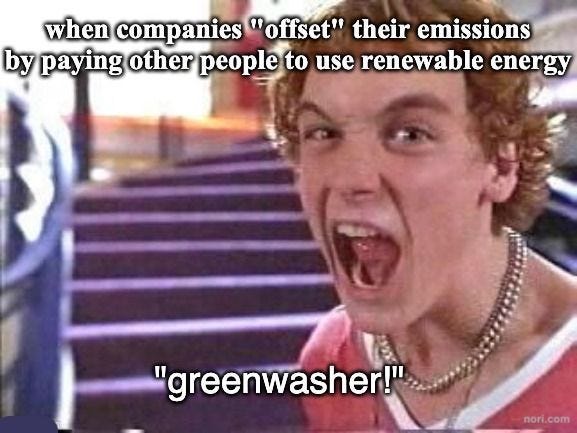 A young man screaming, from Empire Records, under the text "when companies 'offset' their emissions by paying other people to use renewable energy". Subtitle: "'greenwasher!'"