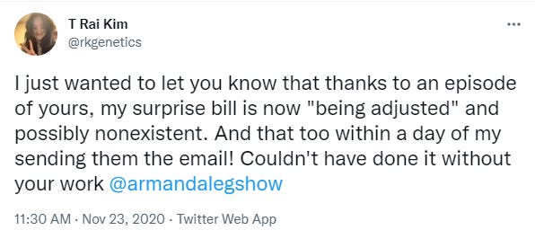 A tweet from listener T Rai Kim (@rkgenetics) that reads: I just wanted to let you know that thanks to an episode of yours, my surprise bill is now "being adjusted" and possibly nonexistent. And that too within a day of my sending them the email! Couldn't have done it without your work.