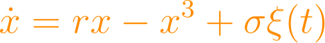 \dot{x} = rx - x^3 + \sigma\xi(t)