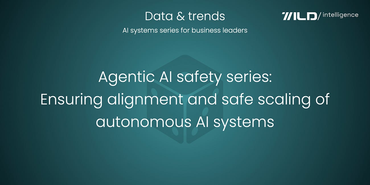 🎲 Agentic AI safety series: Ensuring alignment and safe scaling of autonomous AI systems