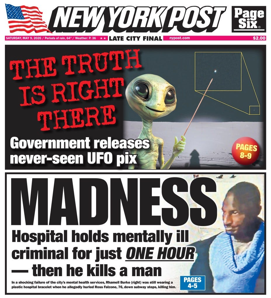 New York Post cover with headlines "THE TRUTH IS RIGHT THERE - Government releases never-seen UFO pix" featuring an illustration of an alien pointing at a UFO, and "MADNESS - Hospital holds mentally ill criminal for just ONE HOUR - then he kills a man" with a photo of the criminal.