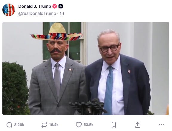Donald trump's truth social post with a stillframe of Schumer and Hakeem Jeffries standing in front of a white building with Jeffries wearing a cartoonish sombrero and fake mustache Donald trump's truth social post with a stillframe of Schumer and Hakeem Jeffries standing in front of a white building with Jeffries wearing a cartoonish sombrero and fake mustache