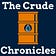 The Crude Chronicles
