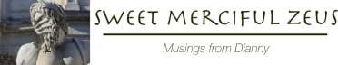 Sweet Merciful Zeus - Musings from Dianny