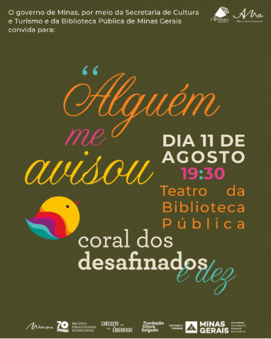 #descrevemospravocê  Convite para a apresentação do coral “Coral dos Desafinados é Dez”, com o espetáculo “Alguém me avisou”, que será realizado no dia 11 de agosto, às 19h30, no Teatro da Biblioteca Pública de Minas Gerais. O evento é promovido pelo Governo de Minas, por meio da Secretaria de Cultura e Turismo e da Biblioteca Pública Estadual.  O fundo do card é verde-escuro, com uma combinação vibrante de tipografias em diversas cores e estilos, que destacam trechos do título e informações do evento. As palavras "Alguém", "avisou" e "Biblioteca Pública" aparecem em tons quentes como laranja e amarelo; "me" e "desafinados" em rosa e branco; e "é dez" em verde claro e itálico, criando um efeito dinâmico e alegre.  No centro esquerdo da imagem, há uma ilustração estilizada de um passarinho colorido, com corpo rosa, asas azul-turquesa e peito amarelo, que remete à leveza e ao canto, combinando com o tema coral.  Na parte inferior do card, aparecem os logotipos da Biblioteca Pública Estadual de Minas Gerais (celebrando seus 70 anos), Circuito Liberdade, Fundação Clóvis Salgado, Secretaria de Cultura e Turismo de Minas Gerais, e Governo de Minas Gerais — com o slogan “Governo diferente. Estado eficiente.”