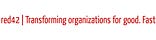 Red42 | Transforming organizations for good. Fast