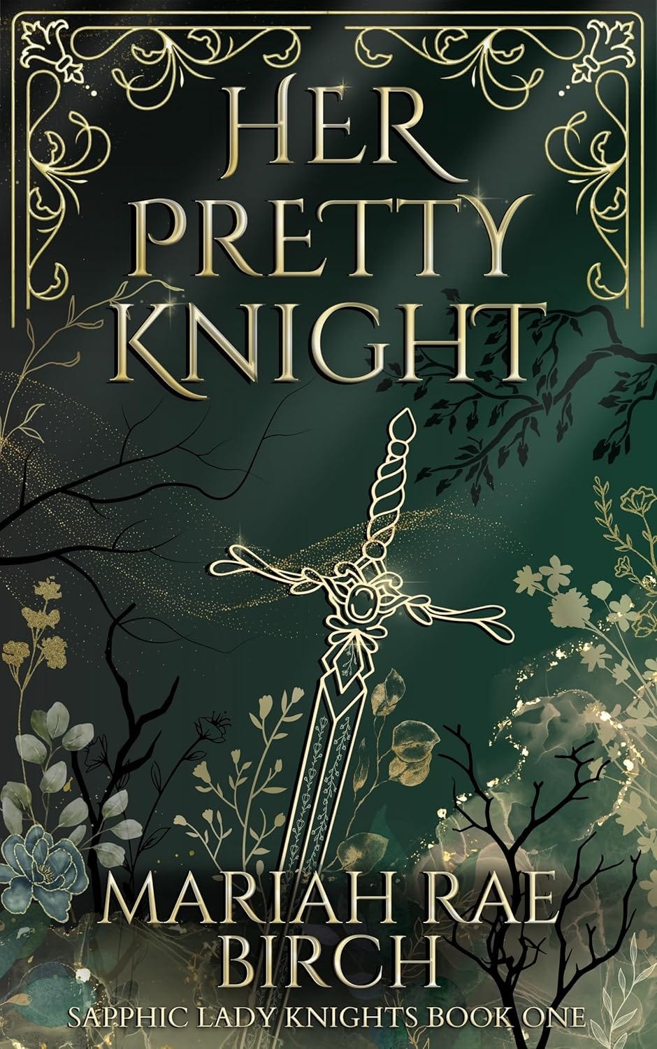 The cover of Her Pretty Knight by Mariah Rae Birch is green with light gold accents. It features flowers and the outline of an elaborate sword.